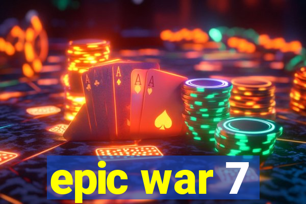 epic war 7